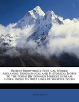 Robert Browning's Poetical Works: Asolando. Biographical and Historical Notes to the Poems [By Edward Berdoe] General Index. Index