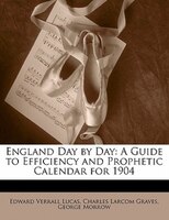 England Day By Day: A Guide To Efficiency And Prophetic Calendar For 1904