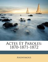 Actes Et Paroles: 1870-1871-1872