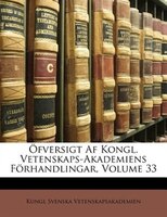 Öfversigt Af Kongl. Vetenskaps-Akademiens Förhandlingar, Volume 33