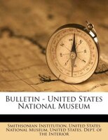 Bulletin - United States National Museum Volume No. 20 1883