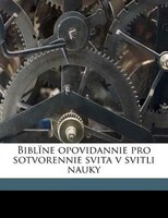 Biblïne opovidannie pro sotvorennie svita v svitli nauky