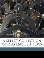 A select collection of old English plays Volume 10