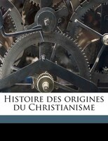 Histoire Des Origines Du Christianisme Volume 4