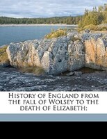 History Of England From The Fall Of Wolsey To The Death Of Elizabeth; Volume 9