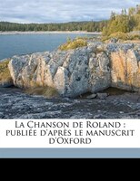La Chanson de Roland: publiée d'après le manuscrit d'Oxford