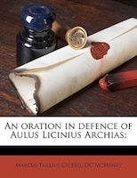 An oration in defence of Aulus Licinius Archias;