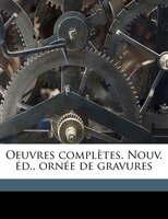 Oeuvres Complètes. Nouv. Éd., Ornée De Gravures Volume 5