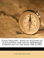 Rural England: Being An Account Of Agricultural And Social Researches Carried Out In The Years 1901 & 1902 Volume