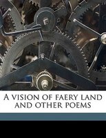 A vision of faery land and other poems