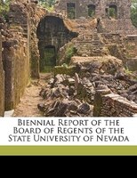 Biennial Report of the Board of Regents of the State University of Nevada