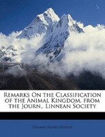 Remarks On The Classification Of The Animal Kingdom. From The Journ., Linnean Society