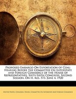 Proposed Embargo On Exportation of Coal: Hearing Before the Committee On Interstate and Foreign Commerce of the House of Represent