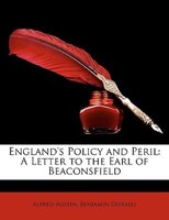 England's Policy and Peril: A Letter to the Earl of Beaconsfield
