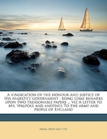 A Vindication Of The Honour And Justice Of His Majesty's Government: Being Some Remarks Upon Two Treasonable Papers ... Viz A Lett