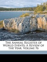 The Annual Register of World Events: A Review of the Year, Volume 76