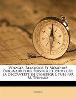 Voyages, Relations Et Mémoires Originaux Pour Servir À L'histoire De La Découverte De L'amérique, Publ Par M. Ternaux