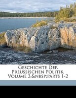 Geschichte der Preussischen Politik. Der Staat des großen Kurfürsten.