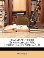 Pharmazeutische Zentralhalle Für Deutschland, Volume 30