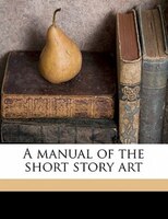A Manual Of The Short Story Art