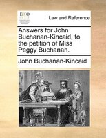 Answers For John Buchanan-kincaid, To The Petition Of Miss Peggy Buchanan.