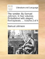 The Rambler. By Samuel Johnson. In Four Volumes. Embellished With Elegant Frontispieces. ... Volume 2 Of 4