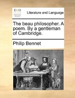 The Beau Philosopher. A Poem. By A Gentleman Of Cambridge.