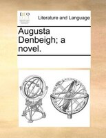Augusta Denbeigh; A Novel.