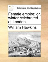 Female Empire: Or, Winter Celebrated At London.