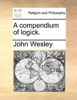 A Compendium Of Logick.