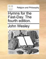 Hymns For The Fast-day. The Fourth Edition.