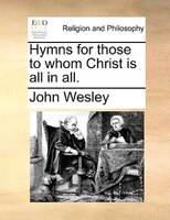 Hymns For Those To Whom Christ Is All In All.