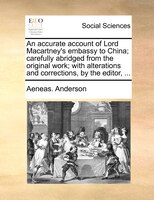 An Accurate Account Of Lord Macartney's Embassy To China; Carefully Abridged From The Original Work; With Alterations And Correcti