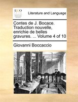 Contes De J. Bocace. Traduction Nouvelle, Enrichie De Belles Gravures. ... Volume 4 Of 10