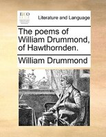 The Poems Of William Drummond, Of Hawthornden.