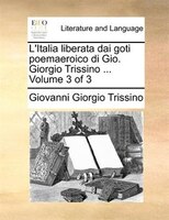 L'Italia liberata dai goti poemaeroico di Gio. Giorgio Trissino ... Volume 3 of 3