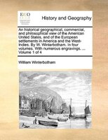 An Historical Geographical, Commercial, And Philosophical View Of The American United States, And Of The European Settlements In A
