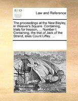 The Proceedings At The New Bayley, In Weaver's Square. Containing, Trials For Treason, ... Number I. Containing, The Trial Of Jack