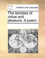 The Temples Of Virtue And Pleasure. A Poem.