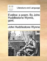 Evelina: A Poem. By John Huddlestone Wynne, Gent.