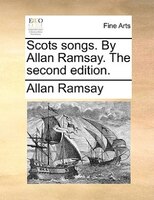 Scots Songs. By Allan Ramsay. The Second Edition.