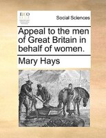 Appeal To The Men Of Great Britain In Behalf Of Women.