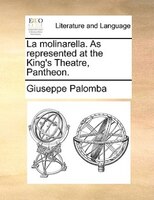 La Molinarella. As Represented At The King's Theatre, Pantheon.