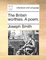 The British Worthies. A Poem.