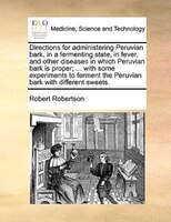 Directions For Administering Peruvian Bark, In A Fermenting State, In Fever, And Other Diseases In Which Peruvian Bark Is Proper;