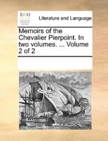 Memoirs Of The Chevalier Pierpoint. In Two Volumes. ... Volume 2 Of 2