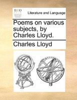 Poems On Various Subjects, By Charles Lloyd.