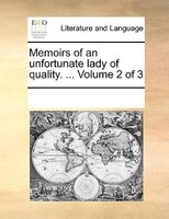 Memoirs Of An Unfortunate Lady Of Quality. ...  Volume 2 Of 3