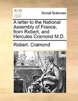 A Letter To The National Assembly Of France, From Robert, And Hercules Cramond M.d.