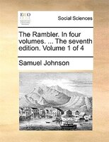 The Rambler. In Four Volumes. ... The Seventh Edition. Volume 1 Of 4
